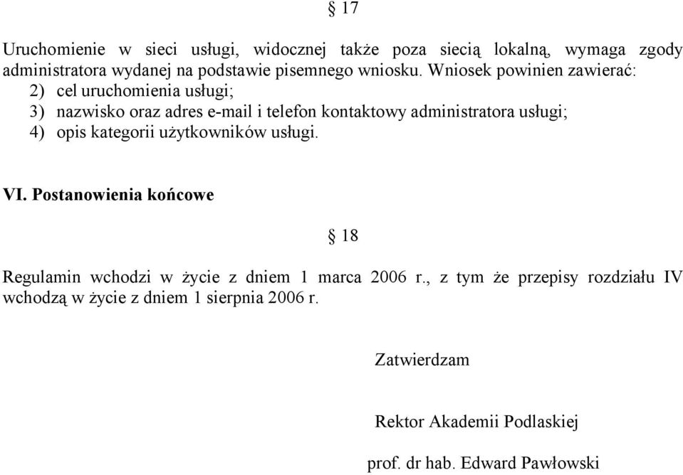 Wniosek powinien zawierać: 2) cel uruchomienia usługi; 3) nazwisko oraz adres e-mail i telefon kontaktowy administratora usługi; 4)