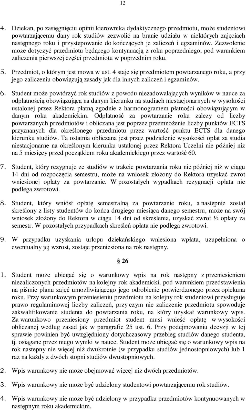 Zezwolenie może dotyczyć przedmiotu będącego kontynuacją z roku poprzedniego, pod warunkiem zaliczenia pierwszej części przedmiotu w poprzednim roku. 5. Przedmiot, o którym jest mowa w ust.