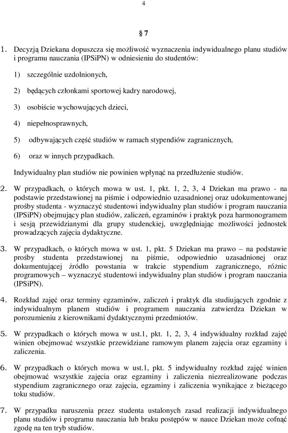 sportowej kadry narodowej, 3) osobiście wychowujących dzieci, 4) niepełnosprawnych, 5) odbywających część studiów w ramach stypendiów zagranicznych, 6) oraz w innych przypadkach.