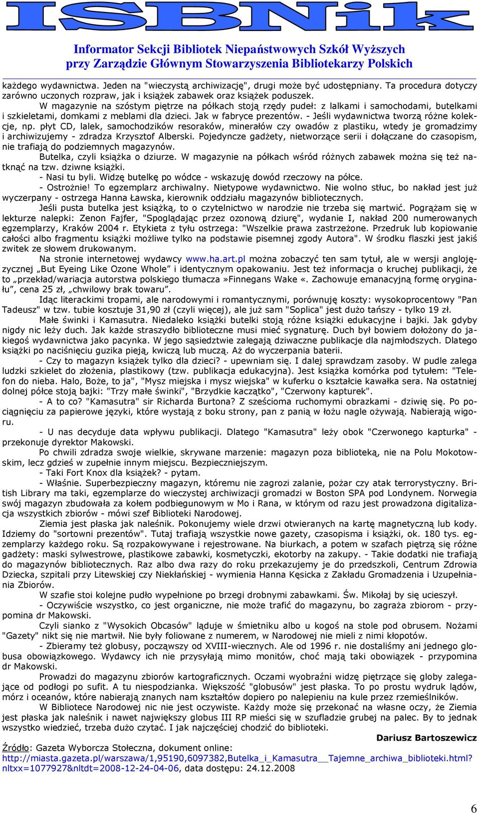 - Jeśli wydawnictwa twrzą róŝne klekcje, np. płyt CD, lalek, samchdzików resraków, minerałów czy wadów z plastiku, wtedy je grmadzimy i archiwizujemy - zdradza Krzysztf Alberski.