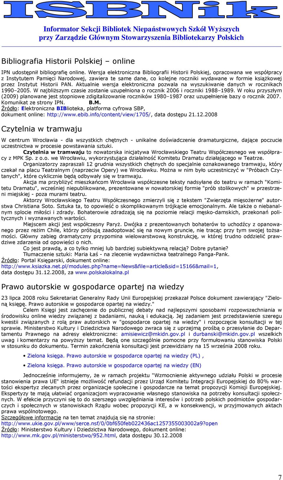 Aktualnie wersja elektrniczna pzwala na wyszukiwanie danych w rcznikach 1990 2005. W najbliŝszym czasie zstanie uzupełnina rcznik 2006 i rczniki 1988 1989.