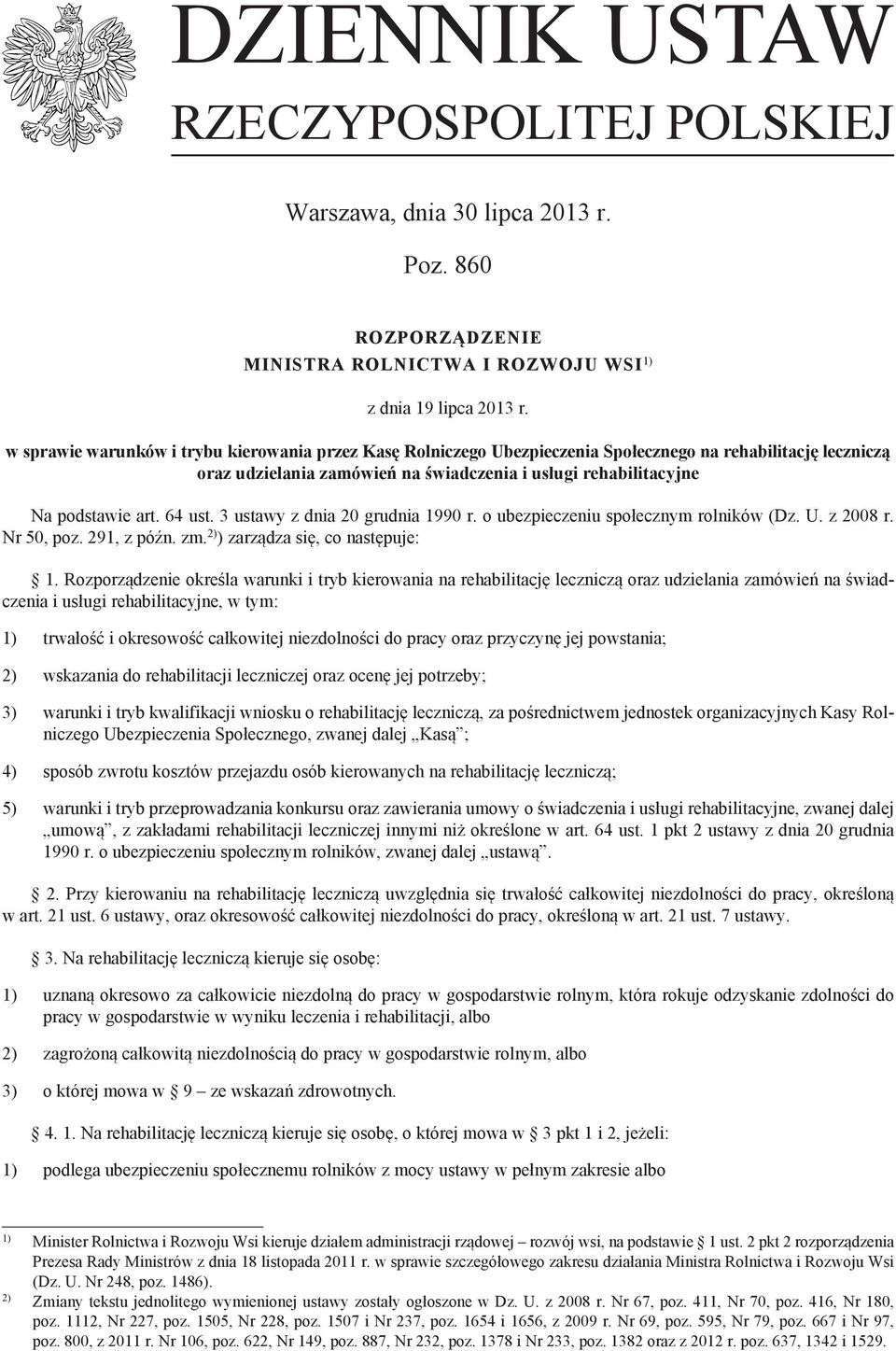 64 ust. 3 ustawy z dnia 20 grudnia 1990 r. o ubezpieczeniu społecznym rolników (Dz. U. z 2008 r. Nr 50, poz. 291, z późn. zm. 2) ) zarządza się, co następuje: 1.