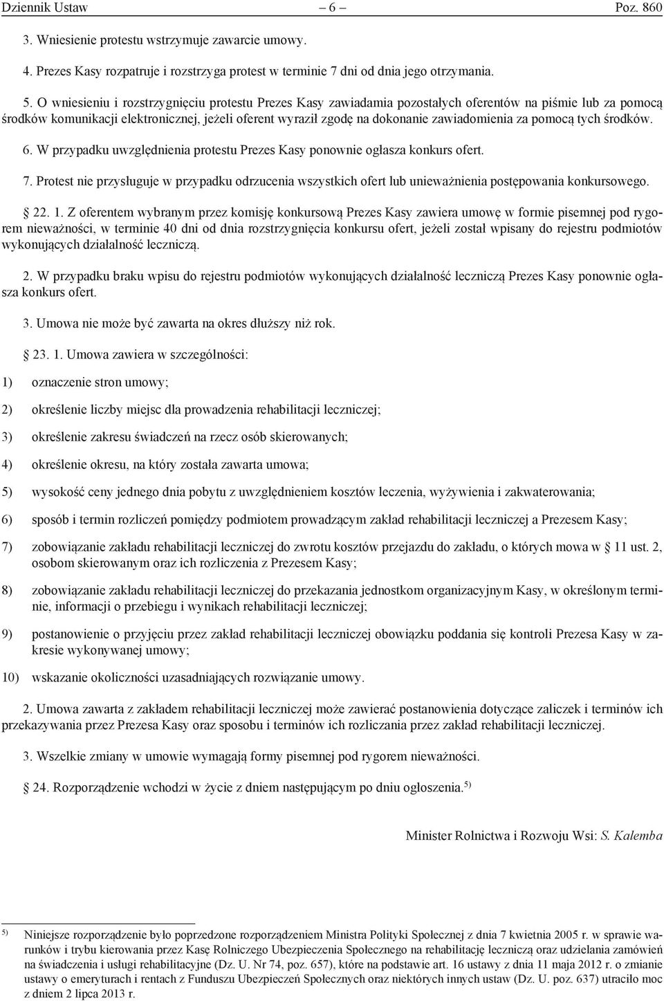 zawiadomienia za pomocą tych środków. 6. W przypadku uwzględnienia protestu Prezes Kasy ponownie ogłasza konkurs ofert. 7.