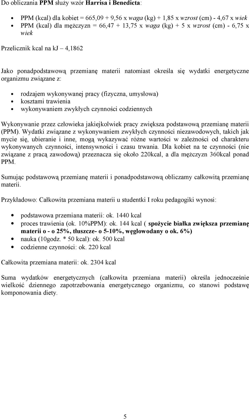 umysłowa) kosztami trawienia wykonywaniem zwykłych czynności codziennych Wykonywanie przez człowieka jakiejkolwiek pracy zwiększa podstawową przemianę materii (PPM).