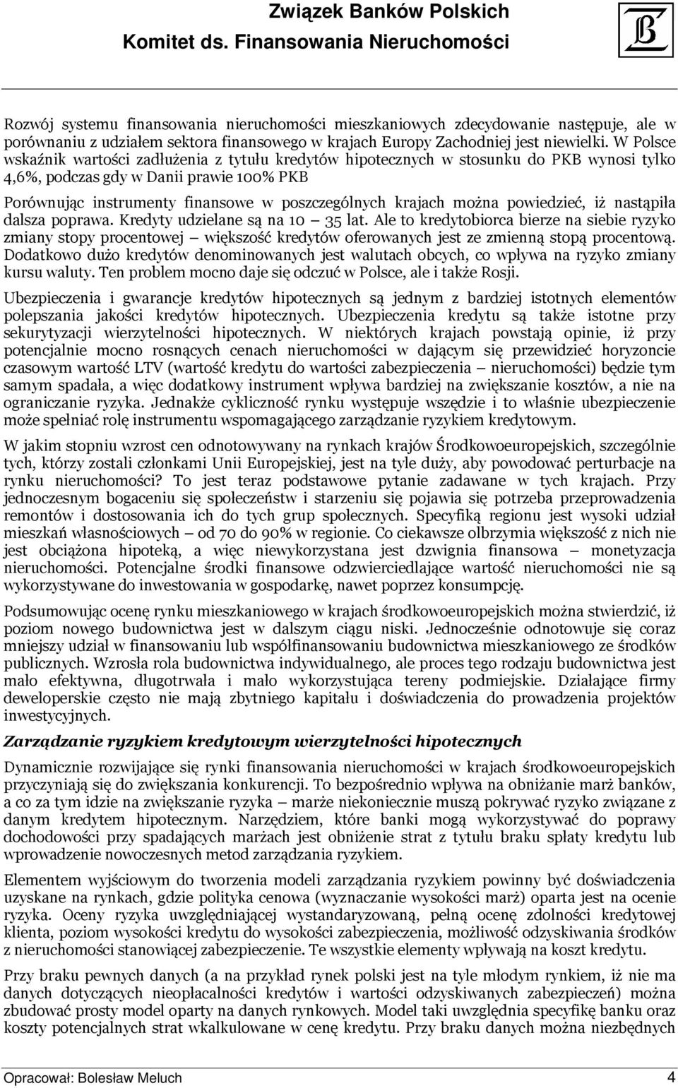 można powiedzieć, iż nastąpiła dalsza poprawa. Kredyty udzielane są na 10 35 lat.