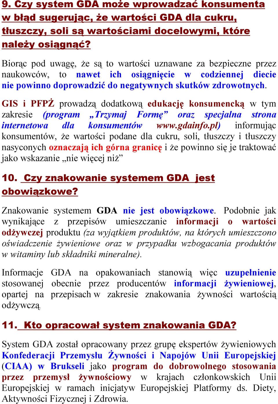 GIS i PFPŻ prowadzą dodatkową edukację konsumencką w tym zakresie (program Trzymaj Formę oraz specjalna strona internetowa dla konsumentów www.gdainfo.