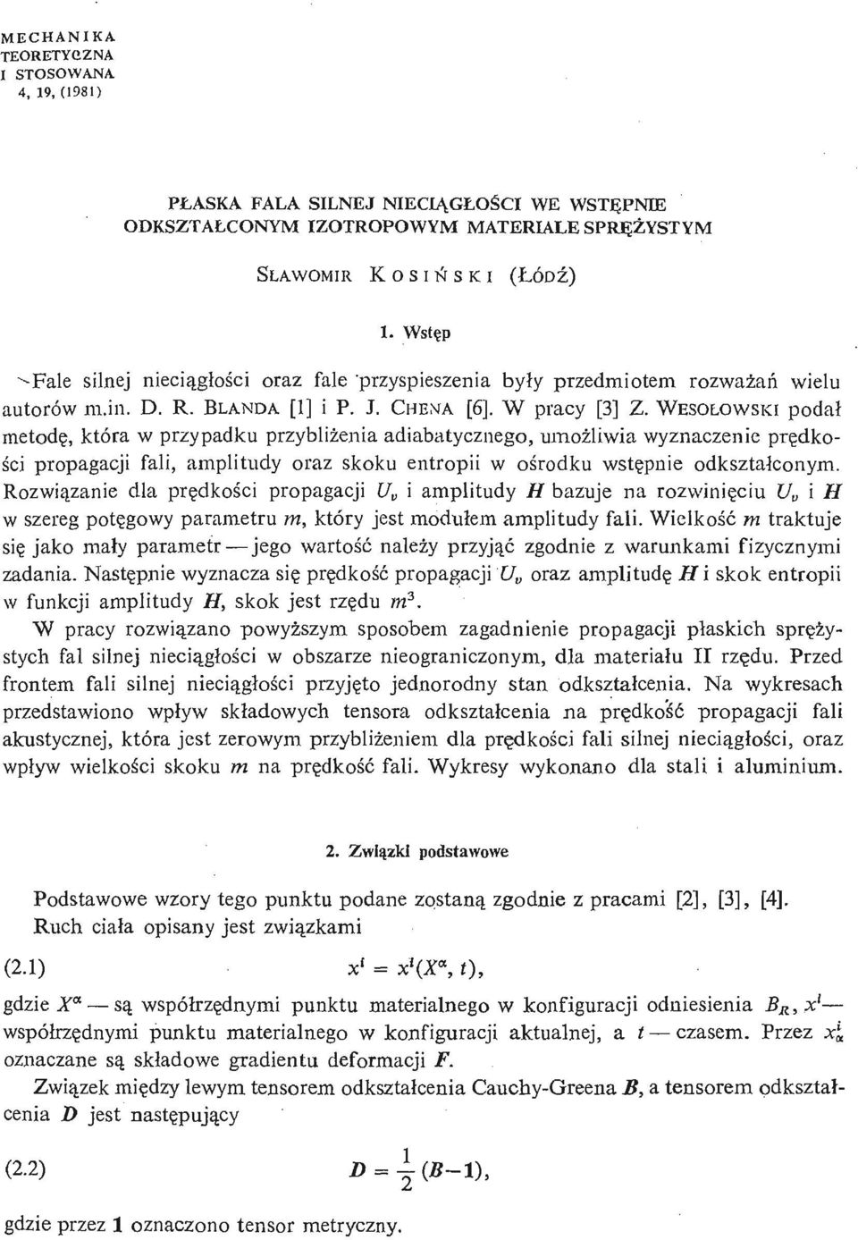 WESOLOWSKI pdał metdę, która w przypadku przybliż enia adiabatyczneg, umż liwia wyznaczenie prę dkś ci prpagacji fali, amplitudy raz skku entrpii w ś rdku wstę pnie dkształcnym.