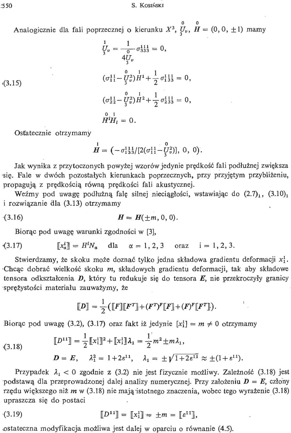 Fale w dwóch pzstał ych kierunkach pprzecznych, przy przyję tym przybliż eniu, prpagują z prę dkś ą ci równą prę dkśi cfali akustycznej.