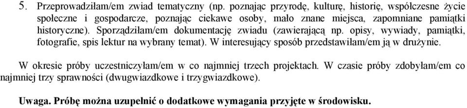 historyczne). Sporządziłam/em dokumentację zwiadu (zawierającą np. opisy, wywiady, pamiątki, fotografie, spis lektur na wybrany temat).