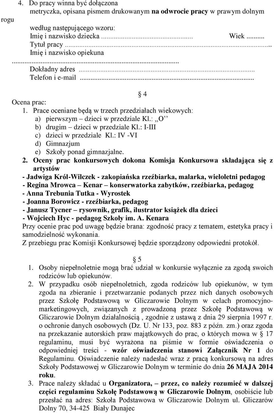 :,,O b) drugim dzieci w przedziale Kl.: I-III c) dzieci w przedziale Kl.: IV -VI d) Gimnazjum e) Szkoły ponad gimnazjalne. 2.