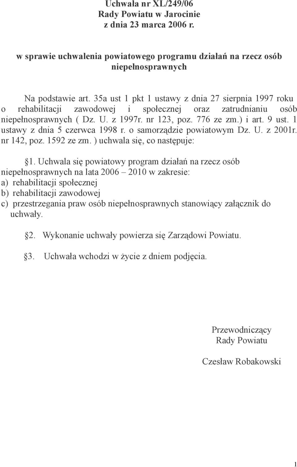1 ustawy z dnia 5 czerwca 1998 r. o samorządzie powiatowym Dz. U. z 2001r. nr 142, poz. 1592 ze zm. ) uchwala się, co następuje: 1.