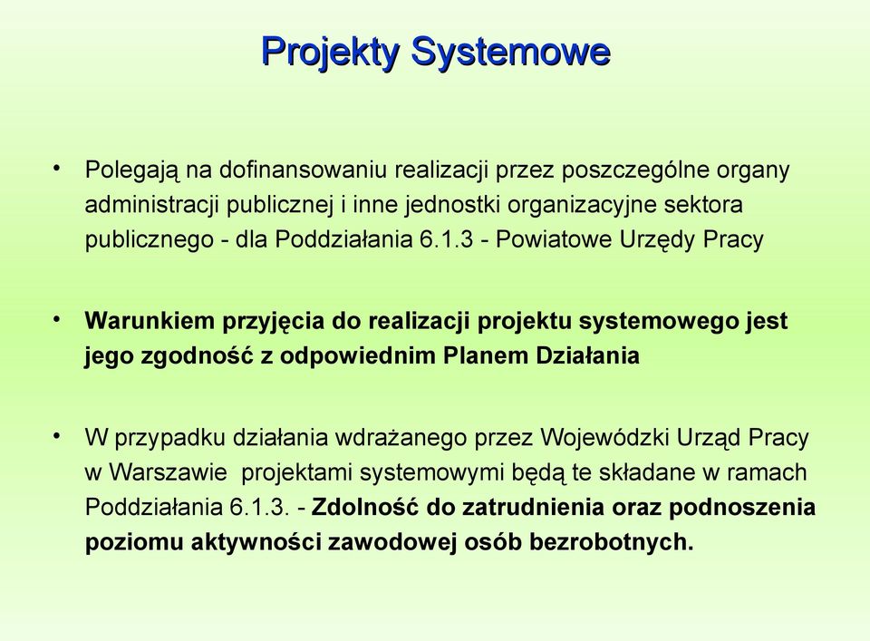 3 - Powiatowe Urzędy Pracy Warunkiem przyjęcia do realizacji projektu systemowego jest jego zgodność z odpowiednim Planem Działania W