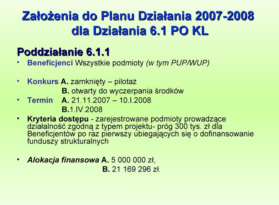 2008 Kryteria dostępu - zarejestrowane podmioty prowadzące działalność zgodną z typem projektu- próg 300 tys.