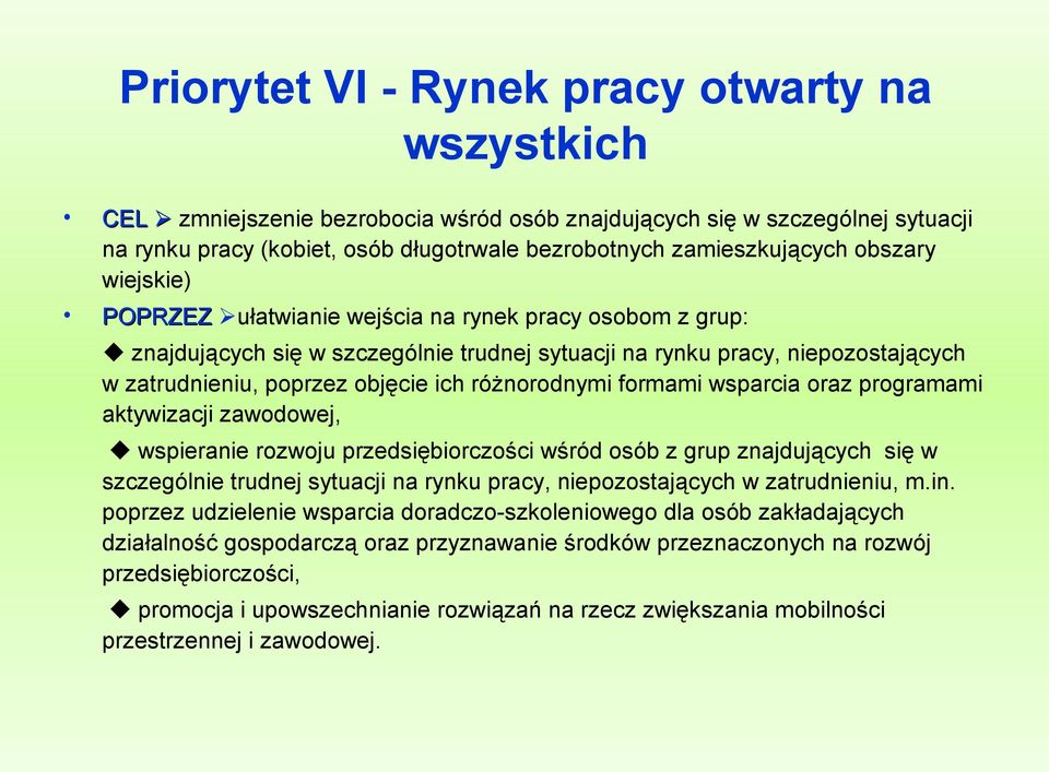 różnorodnymi formami wsparcia oraz programami aktywizacji zawodowej, wspieranie rozwoju przedsiębiorczości wśród osób z grup znajdujących się w szczególnie trudnej sytuacji na rynku pracy,