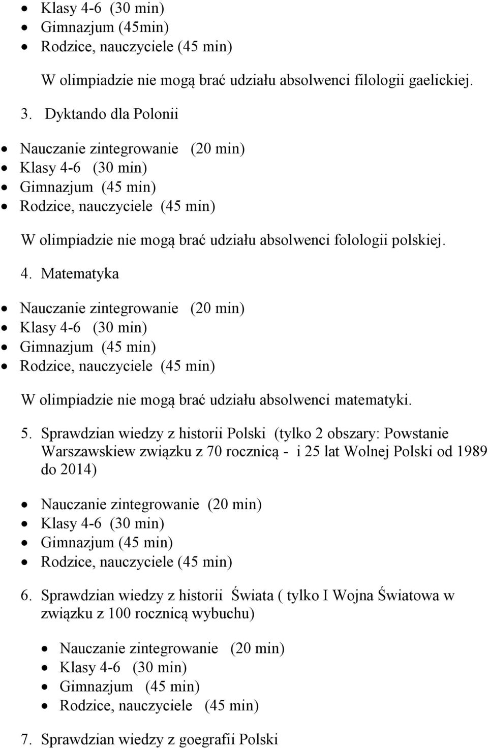 Matematyka W olimpiadzie nie mogą brać udziału absolwenci matematyki. 5.