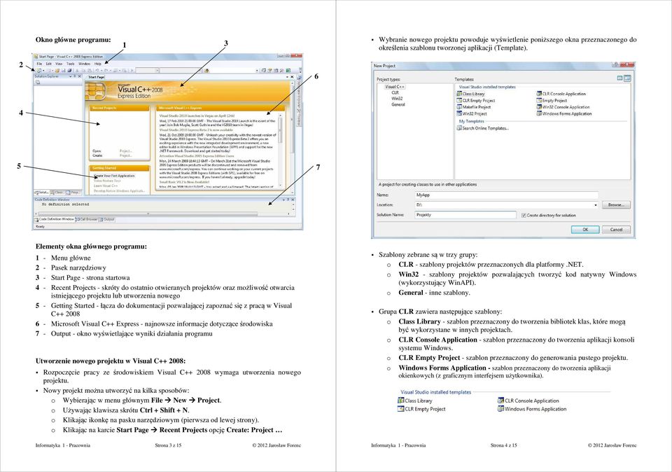 prjektu lub utwrzenia nweg 5 - Getting Started - łącza d dkumentacji pzwalającej zapznać się z pracą w Visual C++ 008 6 - Micrsft Visual C++ Express - najnwsze infrmacje dtyczące śrdwiska 7 - Output