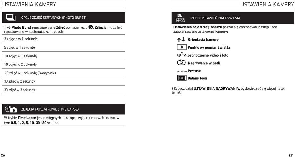 Zdjęcią mogą być MENU ustawień NAGRYWANIA Ustawienia rejestracji obrazu pozwalają dostosować następujące zaawansowane ustawienia kamery: Orientacja kamery Punktowy pomiar światła Jednoczesne video i
