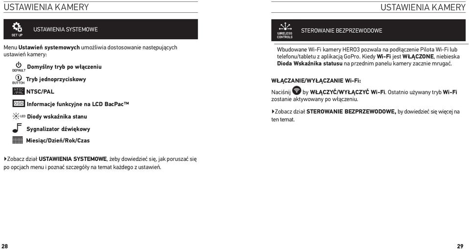 telefonu/tabletu z aplikacją GoPro. Kiedy Wi-Fi jest WŁĄCZONE, niebieska Dioda Wskaźnika statusu na przednim panelu kamery zacznie mrugać.