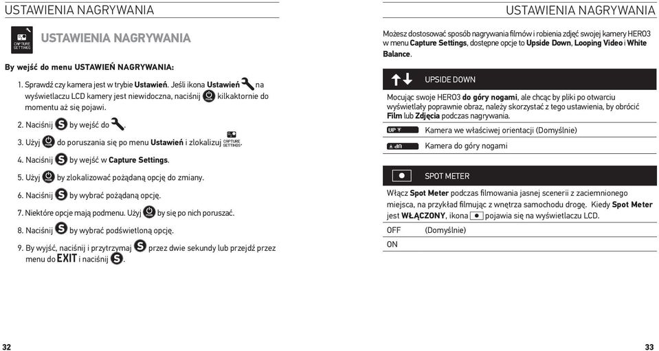 Naciśnij by wejść w Capture Settings. 5. Użyj by zlokalizować pożądaną opcję do zmiany. 6. Naciśnij by wybrać pożądaną opcję. 7. Niektóre opcje mają podmenu. Użyj by się po nich poruszać. 8.