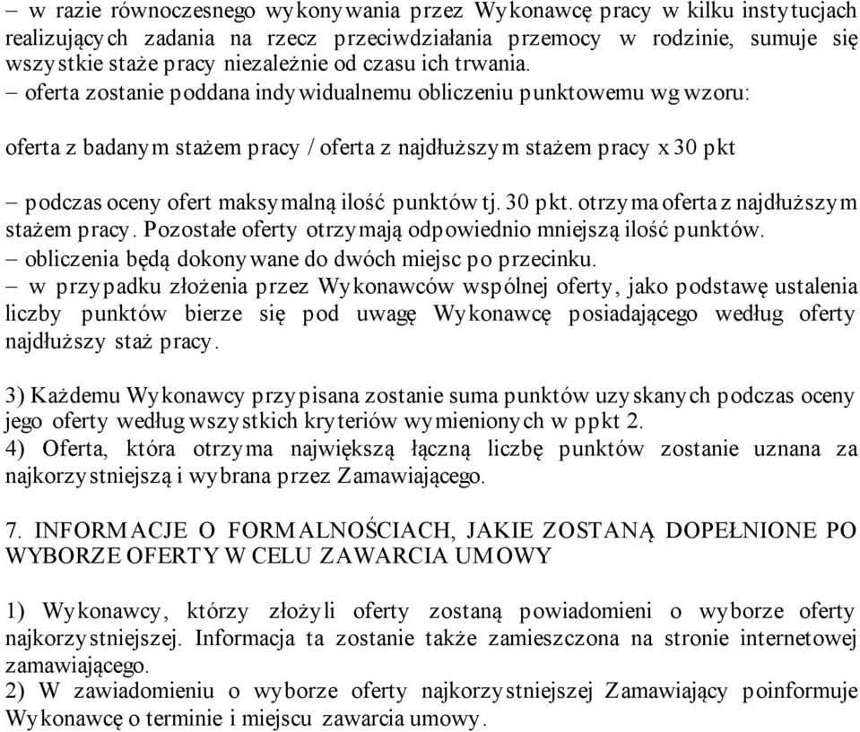 oferta zostanie poddana indywidualnemu obliczeniu punktowemu wg wzoru: oferta z badanym stażem pracy / oferta z najdłuższym stażem pracy x 30 pkt podczas oceny ofert maksymalną ilość punktów tj.