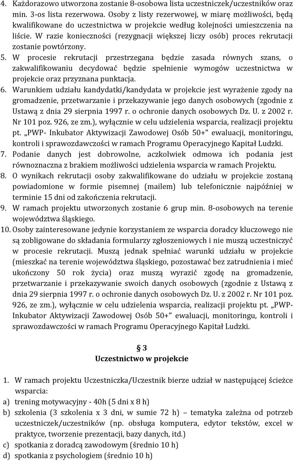 W razie konieczności (rezygnacji większej liczy osób) proces rekrutacji zostanie powtórzony. 5.