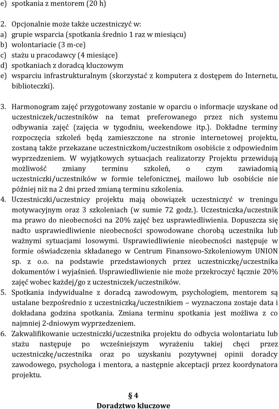 wsparciu infrastrukturalnym (skorzystać z komputera z dostępem do Internetu, biblioteczki). 3.