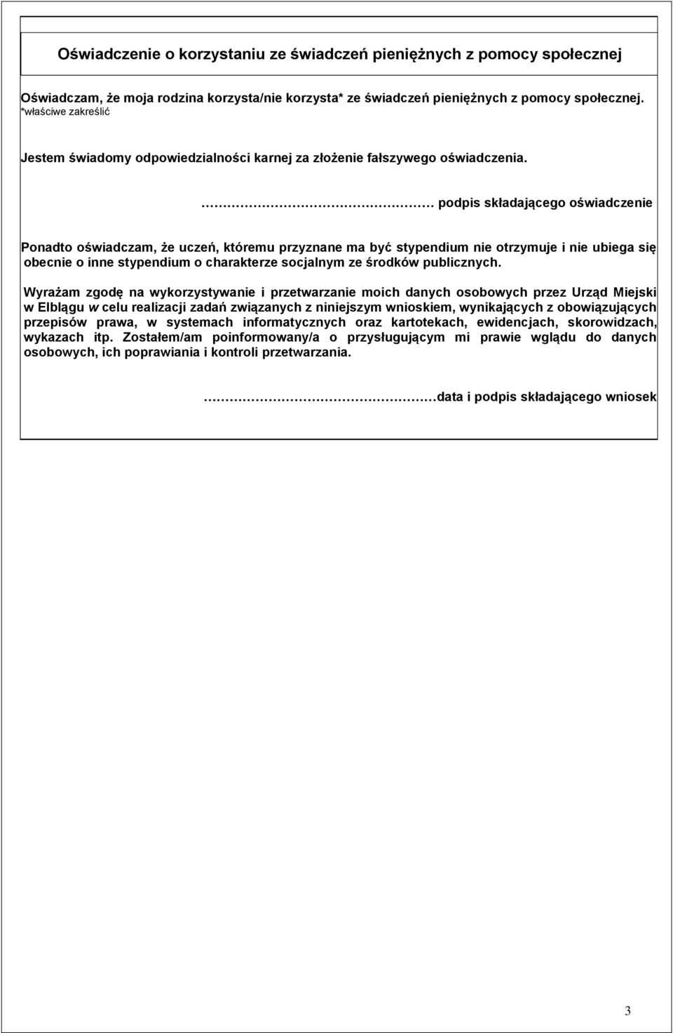 podpis składającego oświadczenie Ponadto oświadczam, że uczeń, któremu przyznane ma być stypendium nie otrzymuje i nie ubiega się obecnie o inne stypendium o charakterze socjalnym ze środków