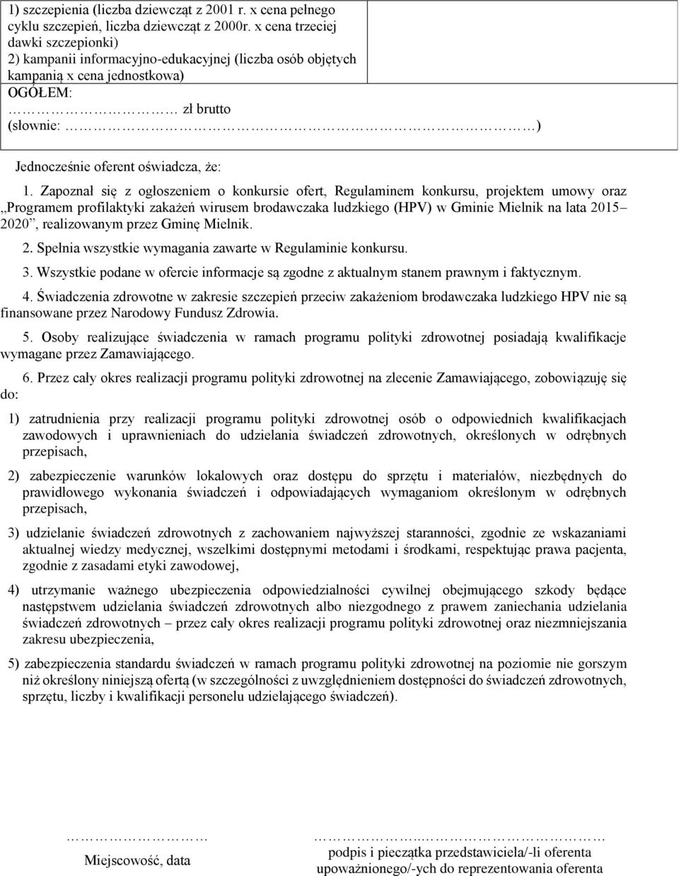 Zapoznał się z ogłoszeniem o konkursie ofert, Regulaminem konkursu, projektem umowy oraz Programem profilaktyki zakażeń wirusem brodawczaka ludzkiego (HPV) w Gminie Mielnik na lata 2015 2020,