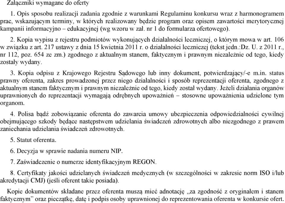 kampanii informacyjno edukacyjnej (wg wzoru w zał. nr 1 do formularza ofertowego). 2. Kopia wypisu z rejestru podmiotów wykonujących działalności leczniczej, o którym mowa w art. 106 w związku z art.