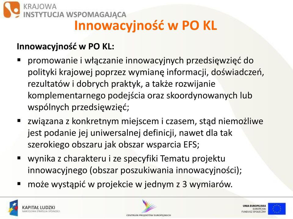 z konkretnym miejscem i czasem, stąd niemożliwe jest podanie jej uniwersalnej definicji, nawet dla tak szerokiego obszaru jak obszar wsparcia EFS;