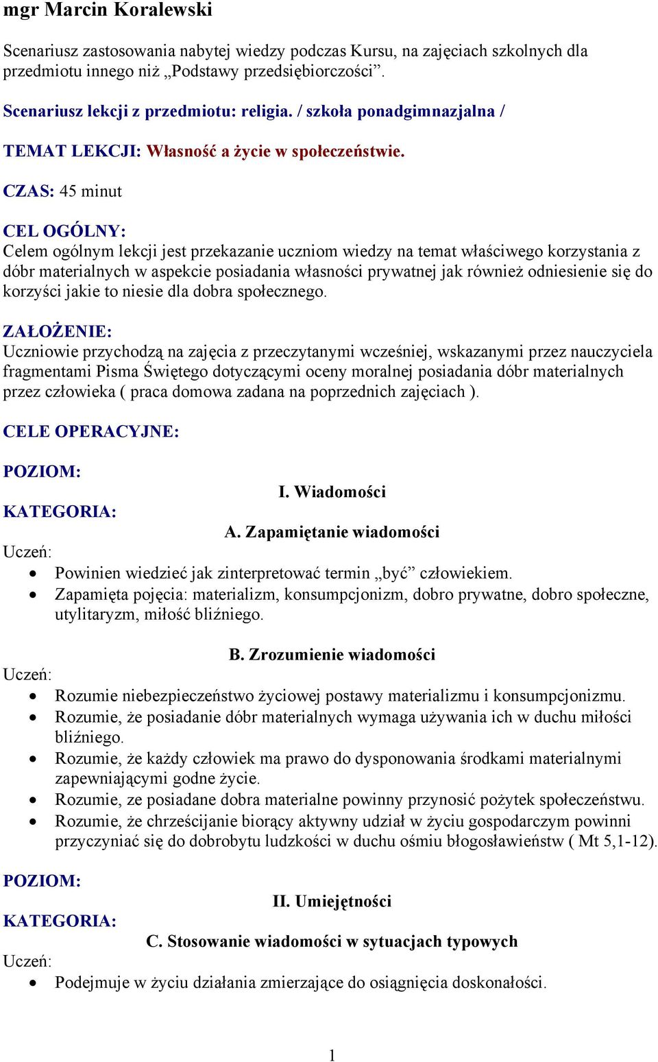 CZAS: 45 minut CEL OGÓLNY: Celem ogólnym lekcji jest przekazanie uczniom wiedzy na temat właściwego korzystania z dóbr materialnych w aspekcie posiadania własności prywatnej jak również odniesienie
