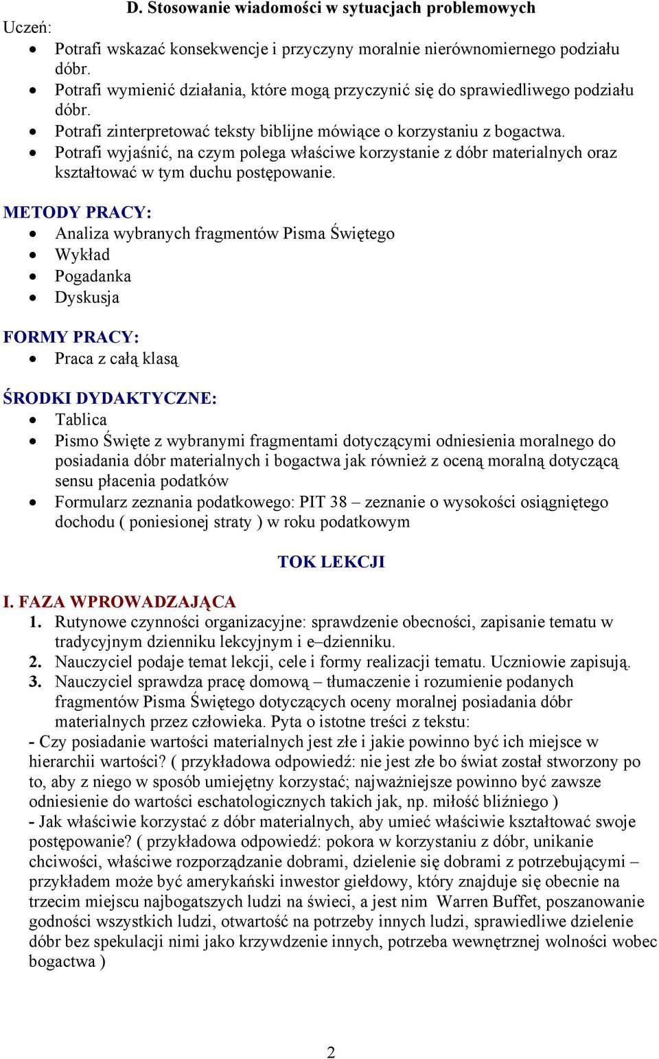 Potrafi wyjaśnić, na czym polega właściwe korzystanie z dóbr materialnych oraz kształtować w tym duchu postępowanie.