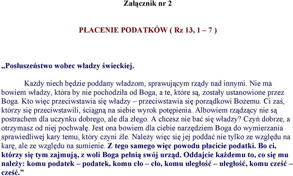 Ci zaś, którzy się przeciwstawili, ściągną na siebie wyrok potępienia. Albowiem rządzący nie są postrachem dla uczynku dobrego, ale dla złego. A chcesz nie bać się władzy?