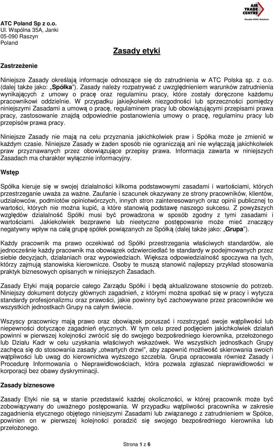 W przypadku jakiejkolwiek niezgodności lub sprzeczności pomiędzy niniejszymi Zasadami a umową o pracę, regulaminem pracy lub obowiązującymi przepisami prawa pracy, zastosowanie znajdą odpowiednie