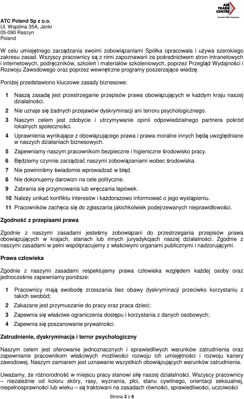 poprzez wewnętrzne programy poszerzające wiedzę. Poniżej przedstawiono kluczowe zasady biznesowe: 1 Naszą zasadą jest przestrzeganie przepisów prawa obowiązujących w każdym kraju naszej działalności.