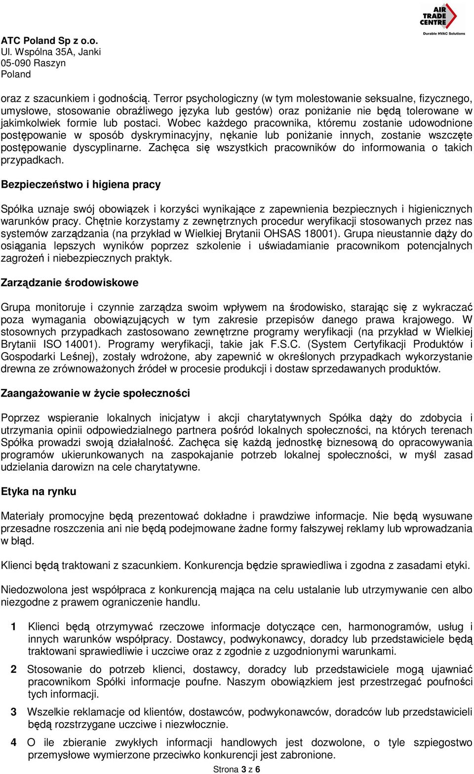 Wobec każdego pracownika, któremu zostanie udowodnione postępowanie w sposób dyskryminacyjny, nękanie lub poniżanie innych, zostanie wszczęte postępowanie dyscyplinarne.