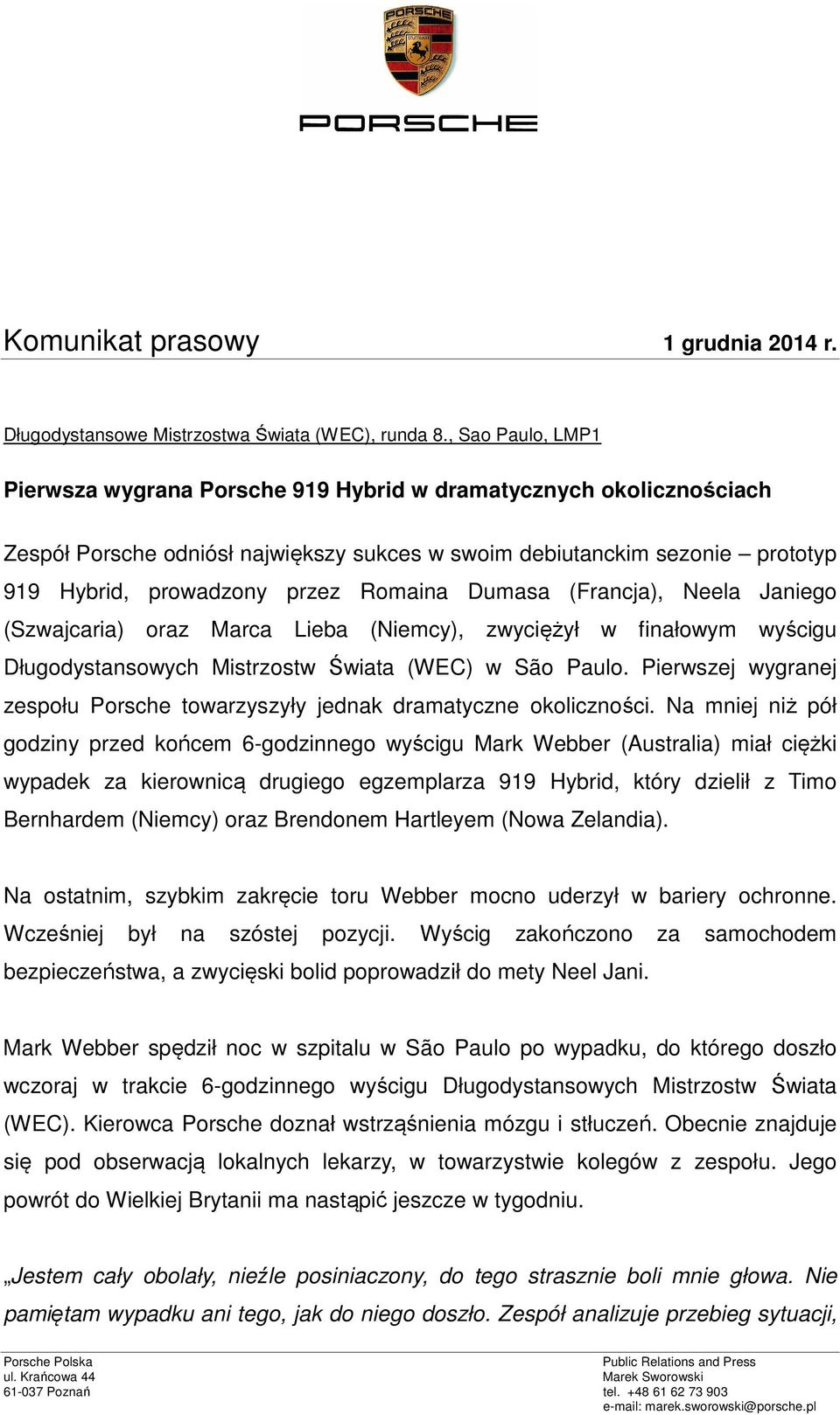Romaina Dumasa (Francja), Neela Janiego (Szwajcaria) oraz Marca Lieba (Niemcy), zwyciężył w finałowym wyścigu Długodystansowych Mistrzostw Świata (WEC) w São Paulo.