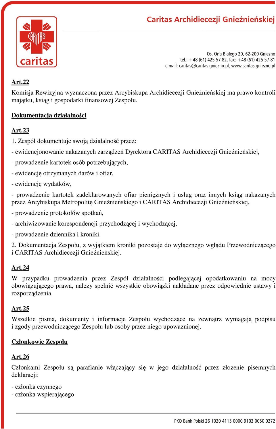 darów i ofiar, - ewidencję wydatków, - prowadzenie kartotek zadeklarowanych ofiar pienięŝnych i usług oraz innych ksiąg nakazanych przez Arcybiskupa Metropolitę Gnieźnieńskiego i CARITAS