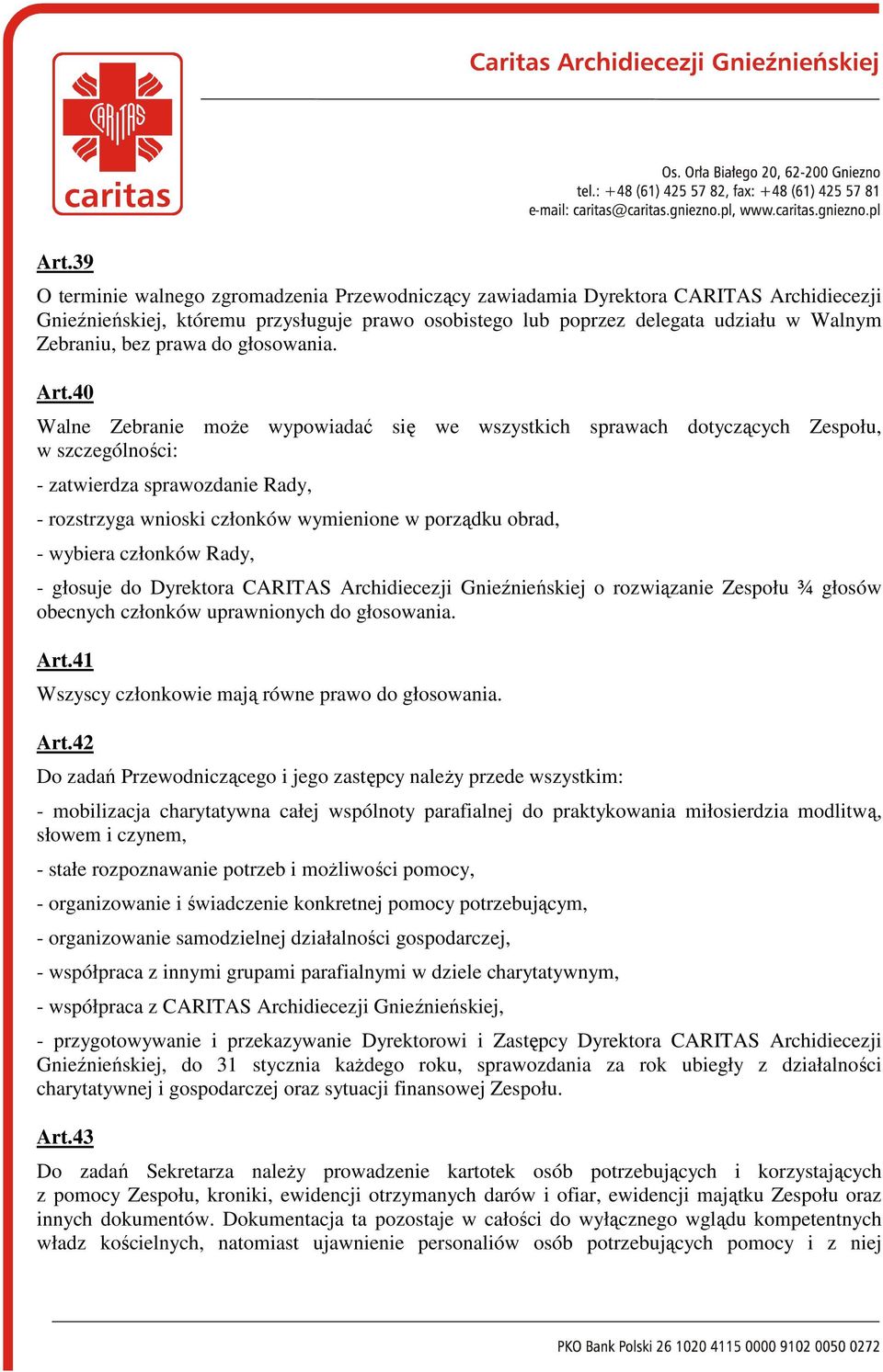 40 Walne Zebranie moŝe wypowiadać się we wszystkich sprawach dotyczących Zespołu, w szczególności: - zatwierdza sprawozdanie Rady, - rozstrzyga wnioski członków wymienione w porządku obrad, - wybiera