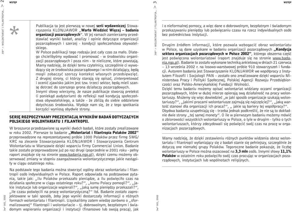 W Polsce publikacji tego rodzaju jest cały czas za mało. Dlatego chcielibyśmy wydawać i promować - w środowisku organizacji pozarządowych i poza nim - te nieliczne, które powstają.