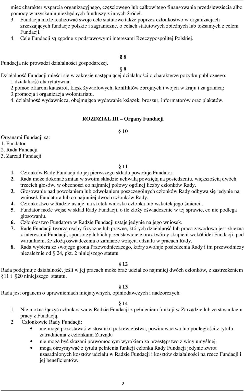 Cele Fundacji są zgodne z podstawowymi interesami Rzeczypospolitej Polskiej. 8 Fundacja nie prowadzi działalności gospodarczej.