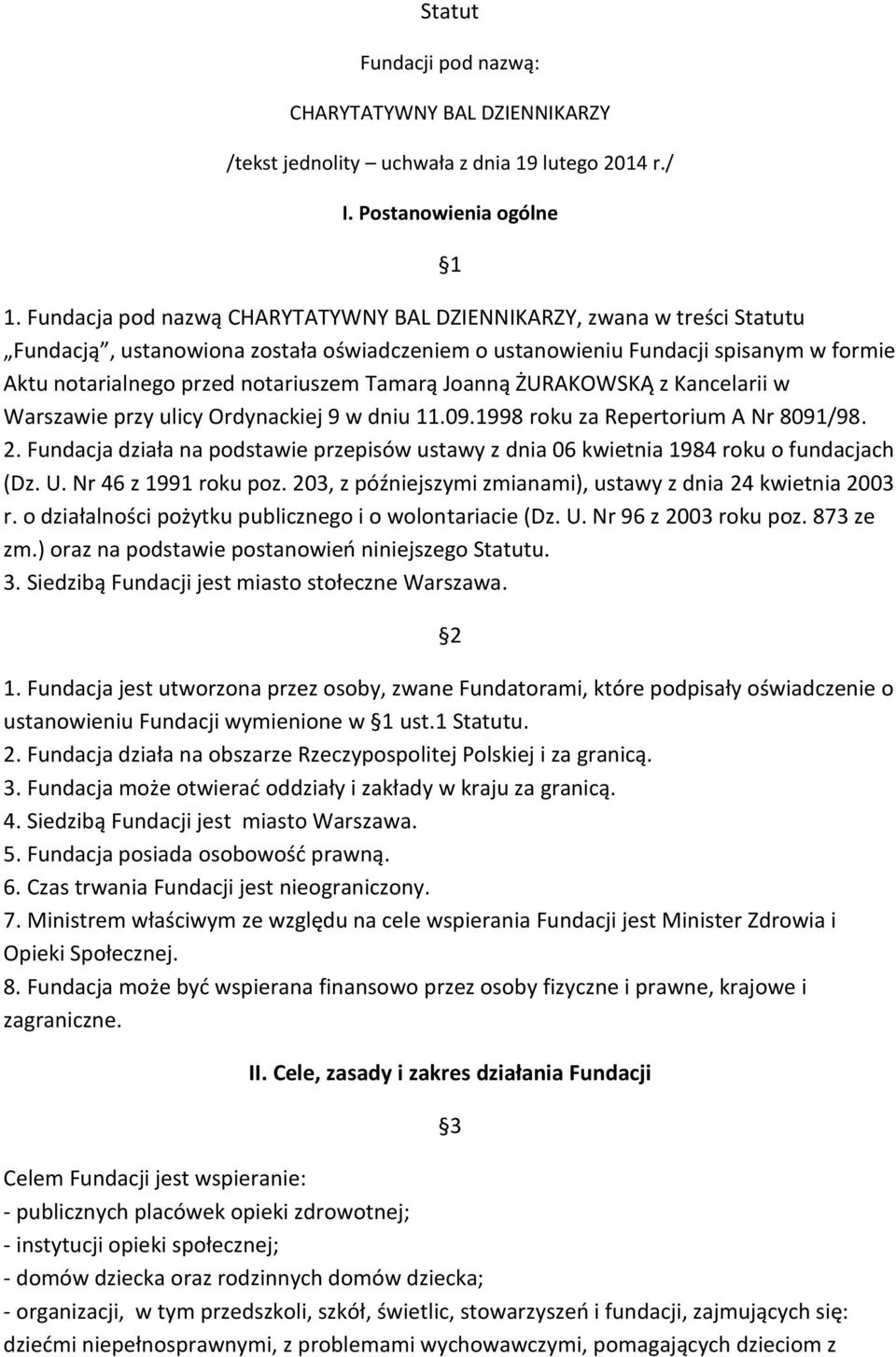 Tamarą Joanną ŻURAKOWSKĄ z Kancelarii w Warszawie przy ulicy Ordynackiej 9 w dniu 11.09.1998 roku za Repertorium A Nr 8091/98. 2.