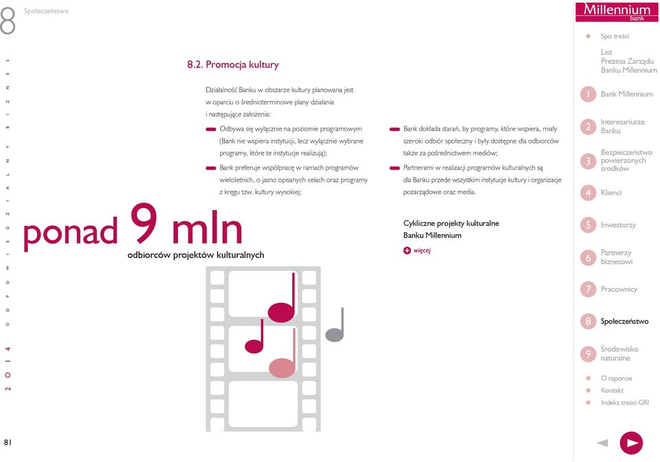 na poziomie programowym (Bank nie wspiera instytucji, lecz wyłącznie wybrane programy, które te instytucje realizują); Bank preferuje współpracę w ramach programów wieloletnich, o jasno opisanych