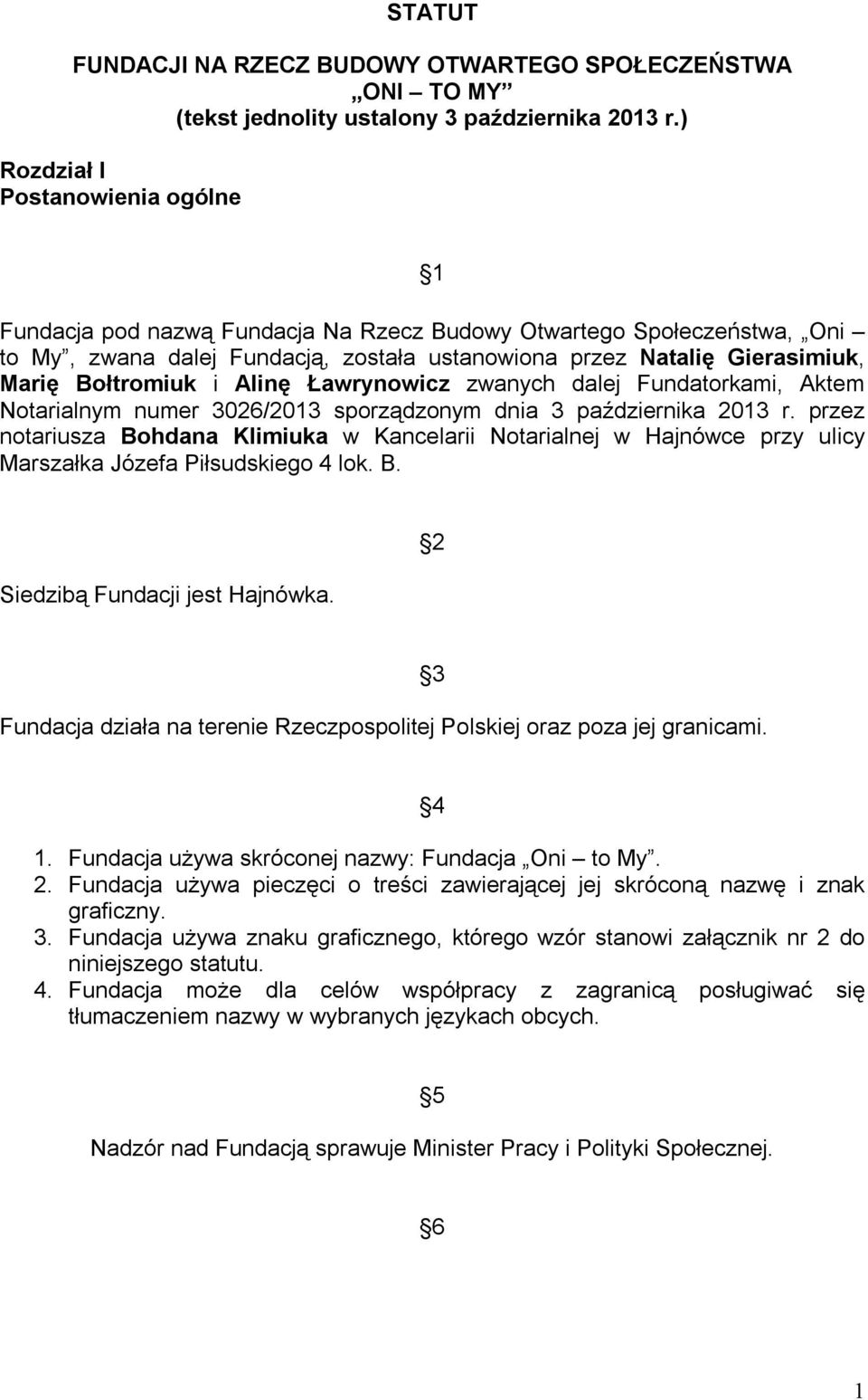 Bołtromiuk i Alinę Ławrynowicz zwanych dalej Fundatorkami, Aktem Notarialnym numer 3026/2013 sporządzonym dnia 3 października 2013 r.