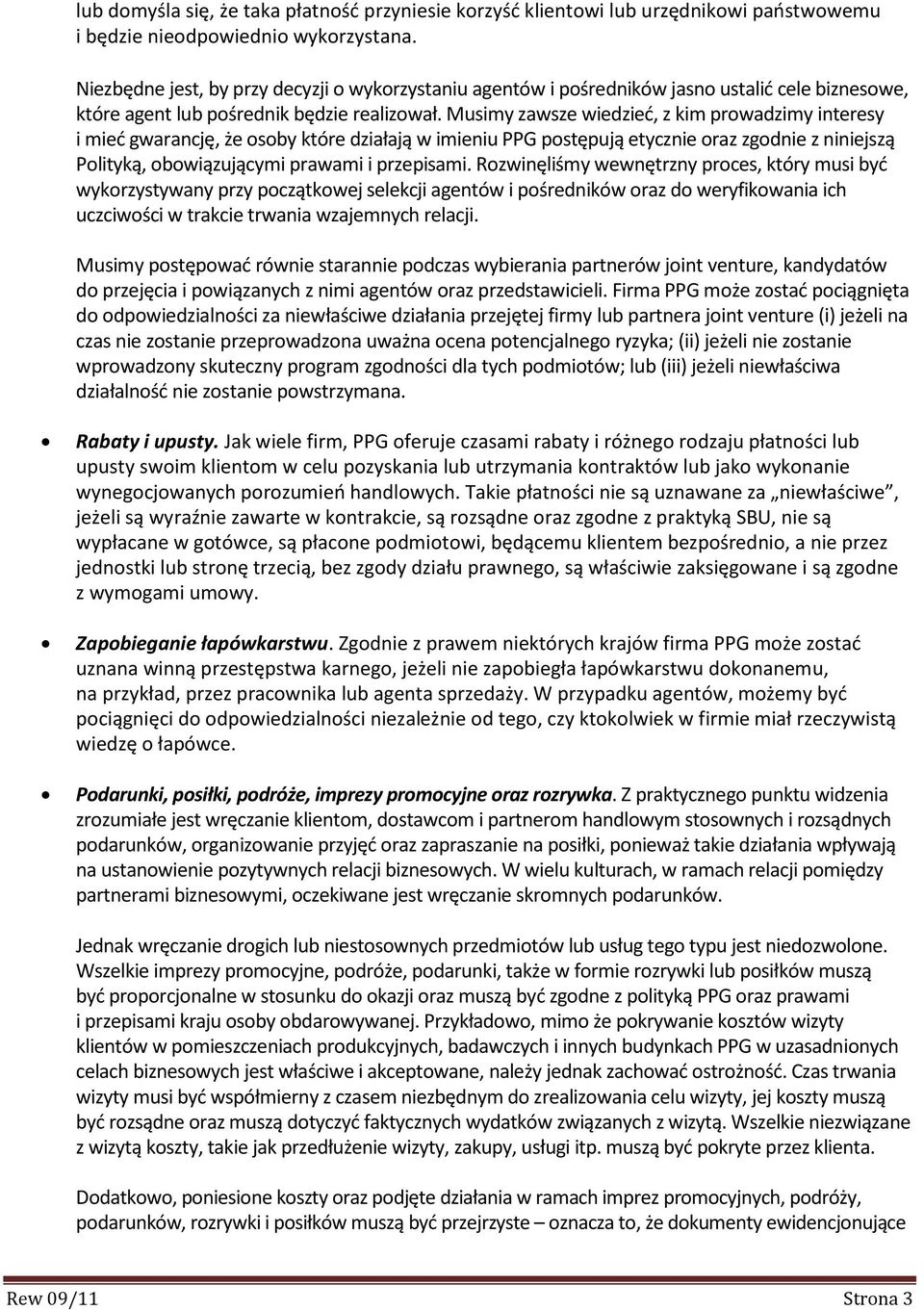 Musimy zawsze wiedzied, z kim prowadzimy interesy i mied gwarancję, że osoby które działają w imieniu PPG postępują etycznie oraz zgodnie z niniejszą Polityką, obowiązującymi prawami i przepisami.