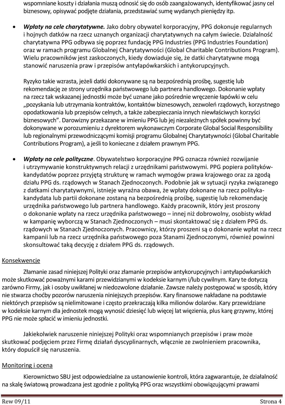 Działalnośd charytatywna PPG odbywa się poprzez fundację PPG Industries (PPG Industries Foundation) oraz w ramach programu Globalnej Charytatywności (Global Charitable Contributions Program).