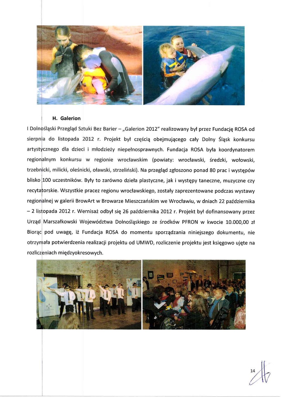 Byty to zar6wno dziela plastyczne, jak i wystqpy taneczne, muzyczne czy recytaforskie.