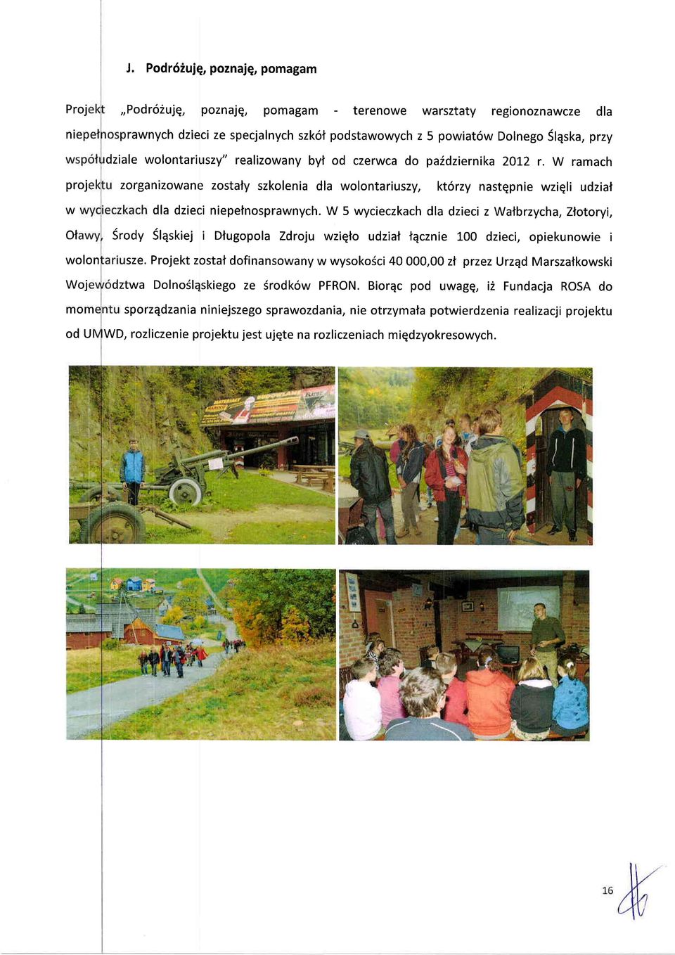 W ramach proj W ol wolon woj zorganizowane zostaly szkolenia dla wolontariuszy, kt6rzy nastqpnie wziqli udziaf dla dzieci niepetnosprawnych.