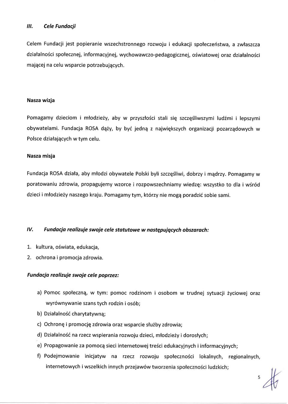 Fundacja ROSA dq2y, by byd jednq z najwiqkszych organizacji pozarzqdowych w Polsce dziatajqcych w tym celu.