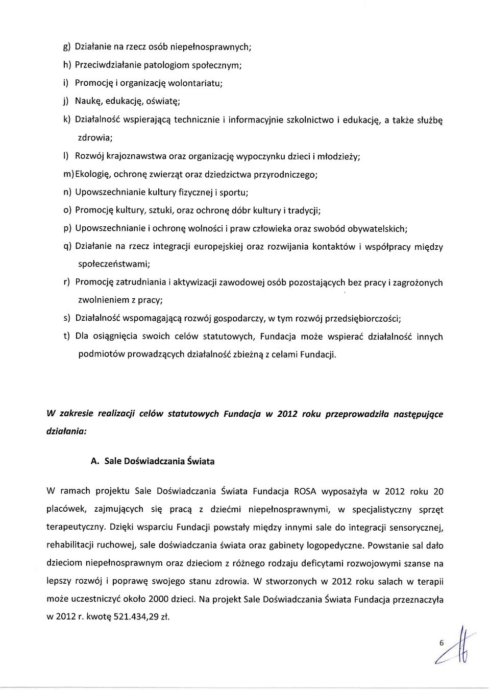 Upowszechnianie kultury fizycznej i sportu; o) Promocjq kultury,, sztuki, oraz ochronq d6br kultury itradycji; p) Upowszechnianie i ochronq wolno5ci i praw cztowieka oraz swob6d obywatelskich; q)